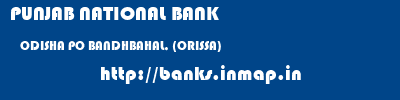 PUNJAB NATIONAL BANK  ODISHA PO BANDHBAHAL, (ORISSA)    banks information 